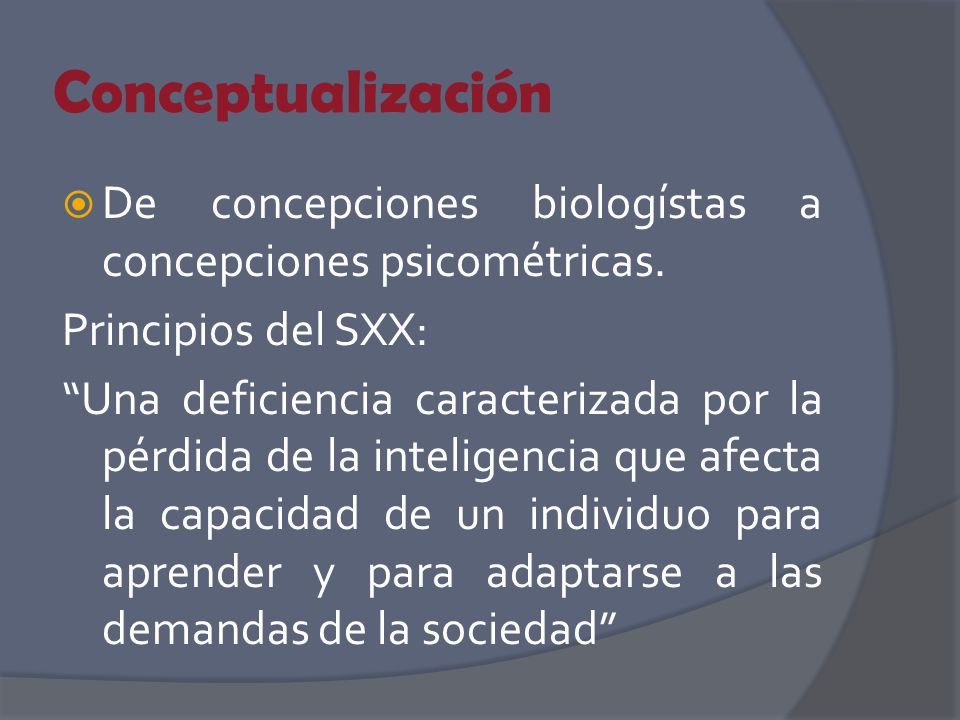 Conceptualización De concepciones biologístas a concepciones psicométricas. Principios del SXX: