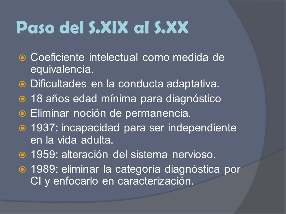 Paso del S.XIX al S.XX Coeficiente intelectual como medida de equivalencia. Dificultades en la conducta adaptativa.