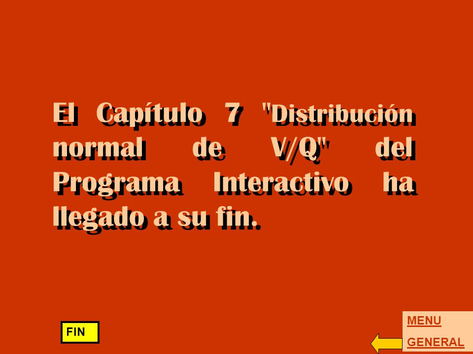 El Capítulo 7 Distribución normal de V/Q del Programa Interactivo ha llegado a su fin.