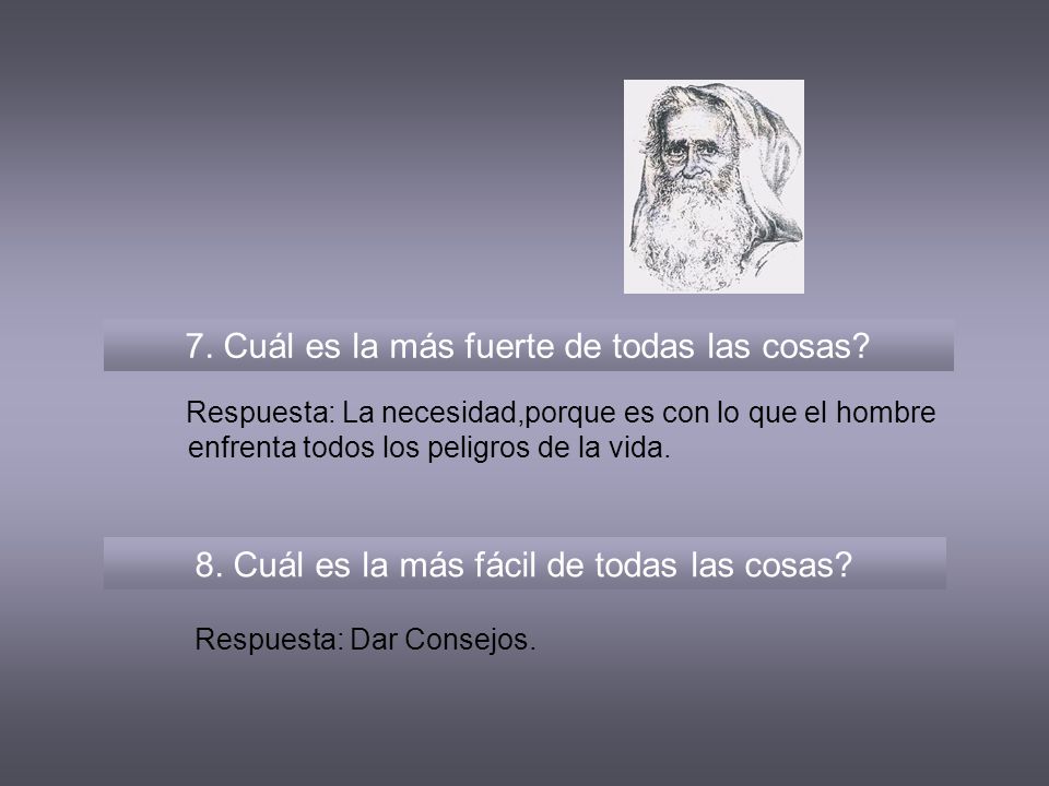 7. Cuál es la más fuerte de todas las cosas