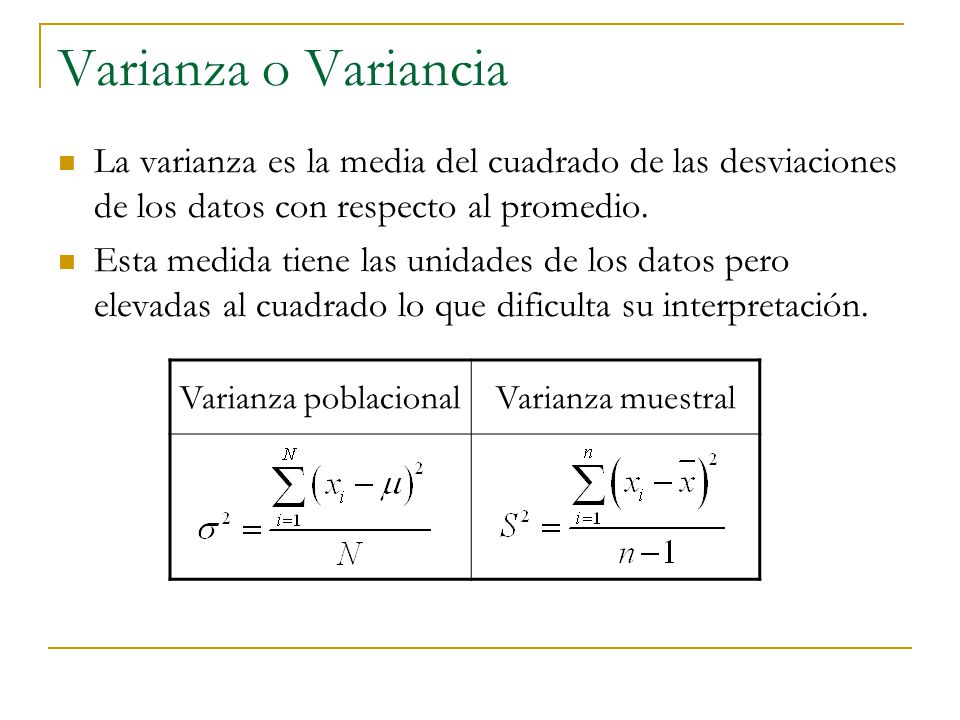 Varianza o Variancia La varianza es la media del cuadrado de las desviaciones de los datos con respecto al promedio.
