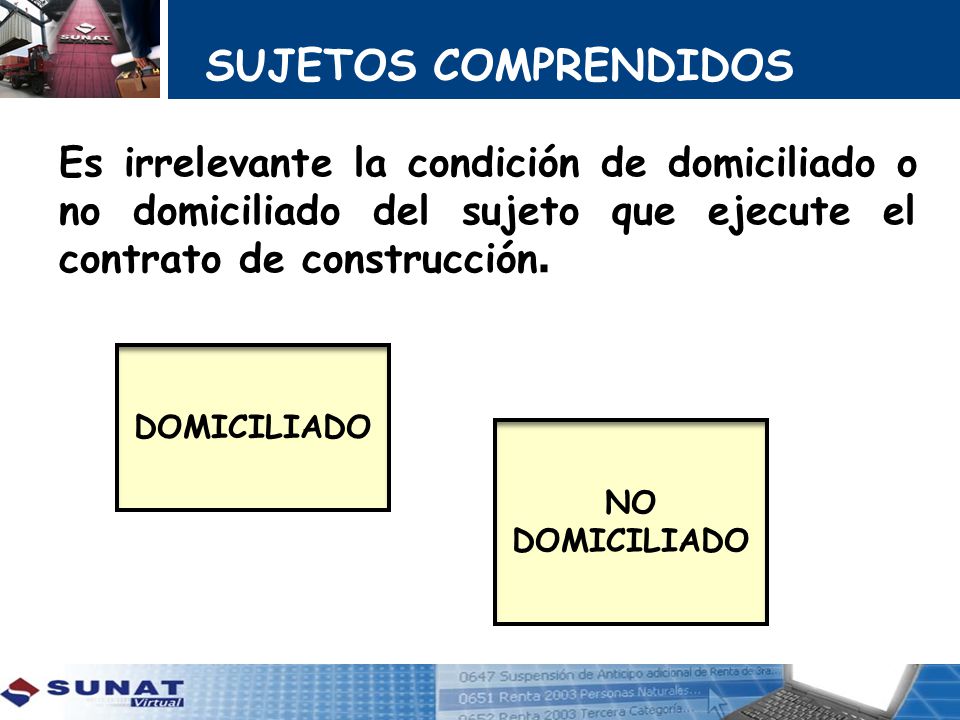 SUJETOS COMPRENDIDOS Es irrelevante la condición de domiciliado o no domiciliado del sujeto que ejecute el contrato de construcción.