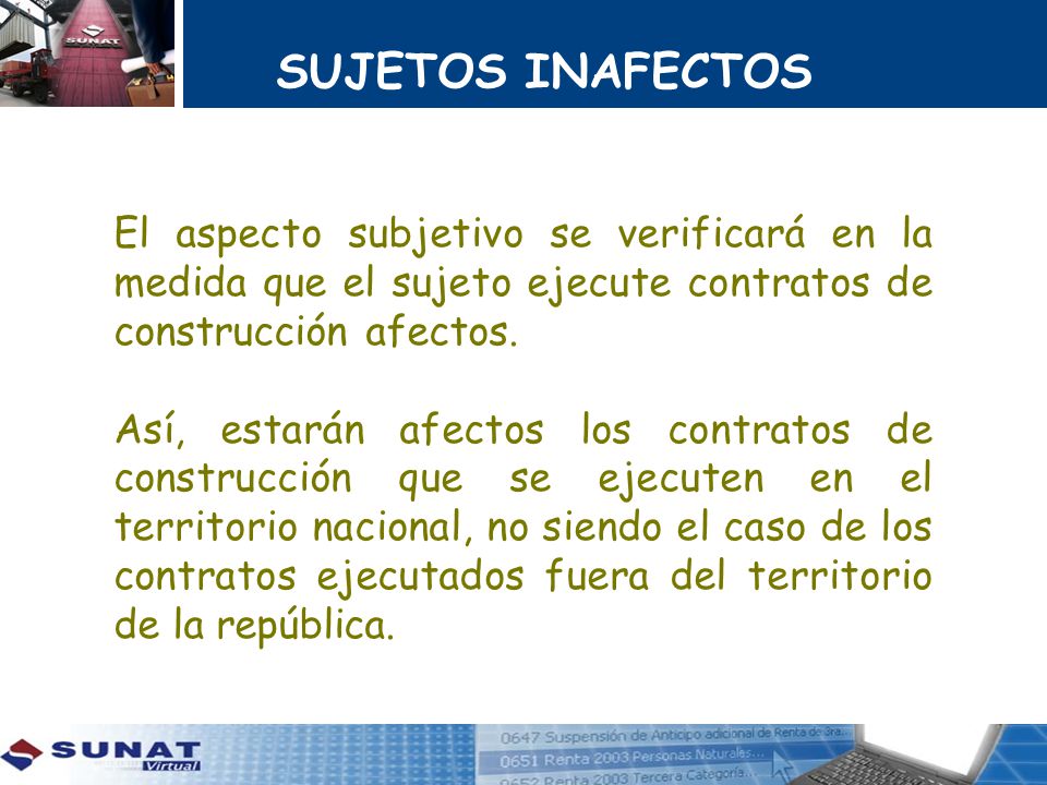 SUJETOS INAFECTOS El aspecto subjetivo se verificará en la medida que el sujeto ejecute contratos de construcción afectos.