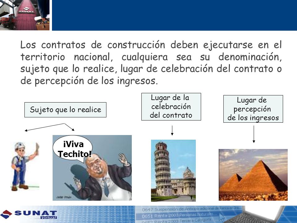 Los contratos de construcción deben ejecutarse en el territorio nacional, cualquiera sea su denominación, sujeto que lo realice, lugar de celebración del contrato o de percepción de los ingresos.