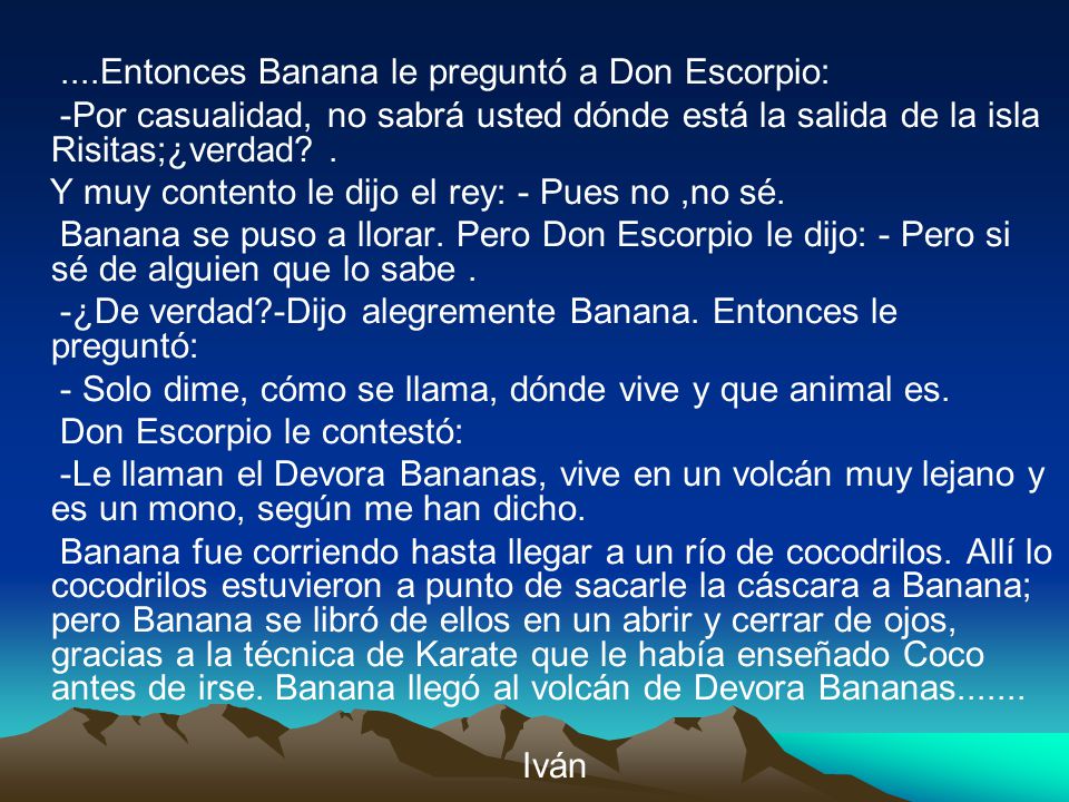 ....Entonces Banana le preguntó a Don Escorpio: