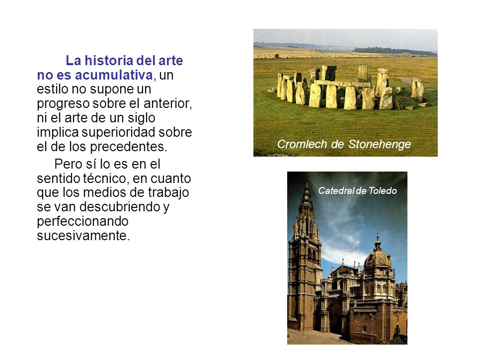 La historia del arte no es acumulativa, un estilo no supone un progreso sobre el anterior, ni el arte de un siglo implica superioridad sobre el de los precedentes.