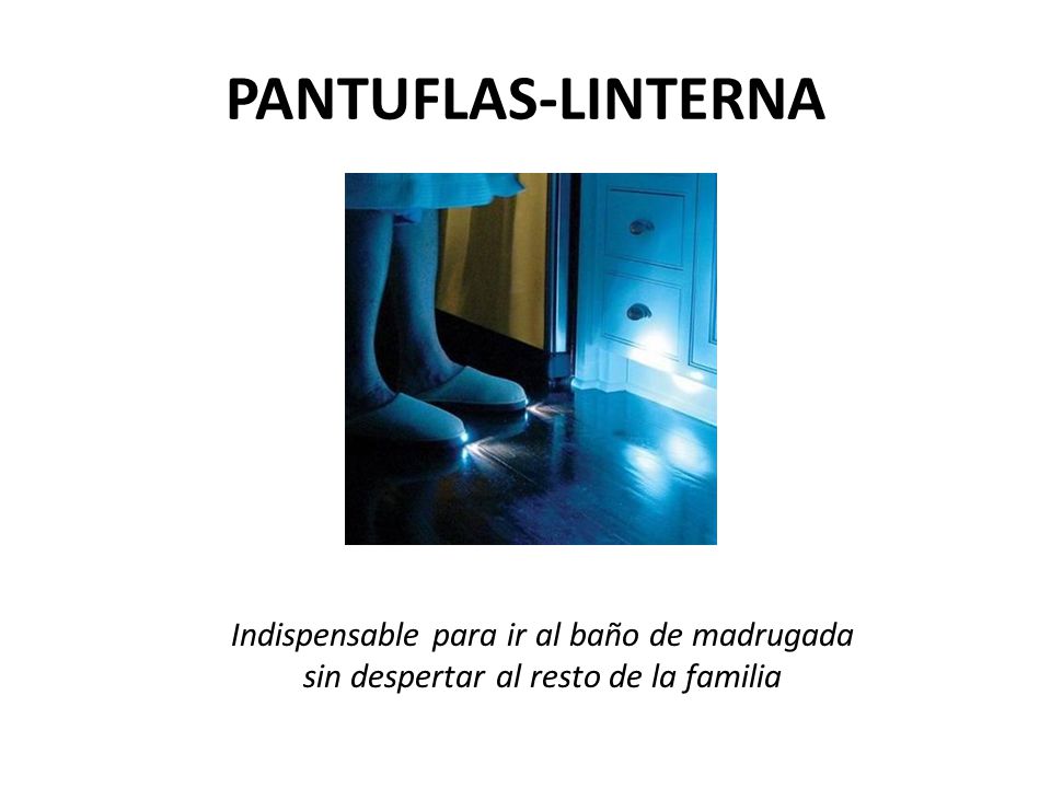 PANTUFLAS-LINTERNA Indispensable para ir al baño de madrugada sin despertar al resto de la familia