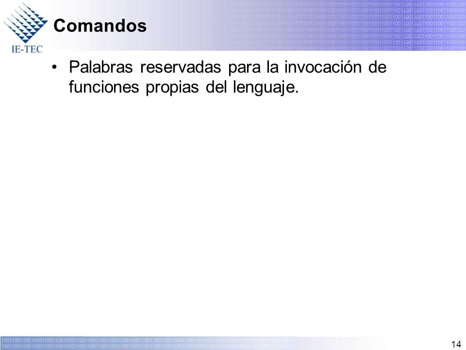 Comandos Palabras reservadas para la invocación de funciones propias del lenguaje.