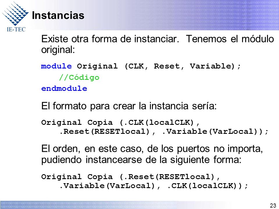 Instancias Existe otra forma de instanciar. Tenemos el módulo original: module Original (CLK, Reset, Variable);