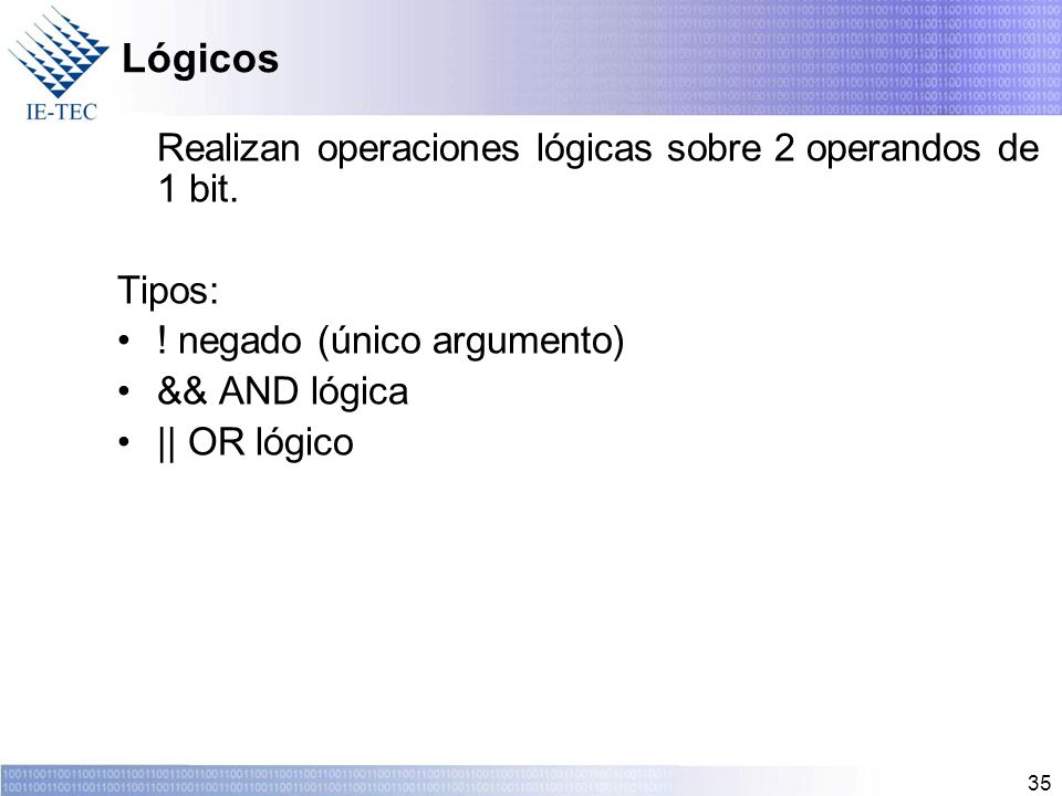 Lógicos Realizan operaciones lógicas sobre 2 operandos de 1 bit.