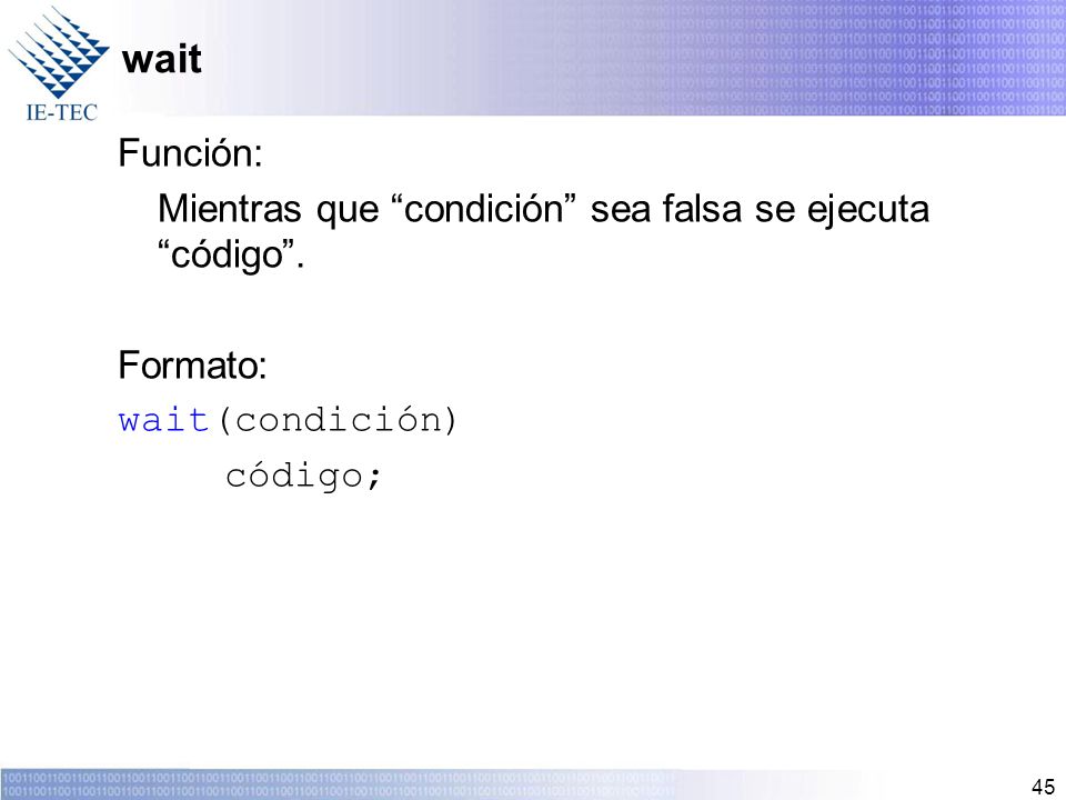 wait Función: Mientras que condición sea falsa se ejecuta código .