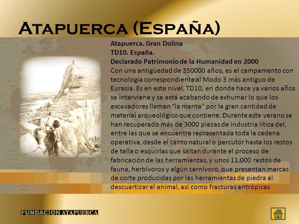 Atapuerca (España) Atapuerca. Gran Dolina TD10. España. Declarado Patrimonio de la Humanidad en
