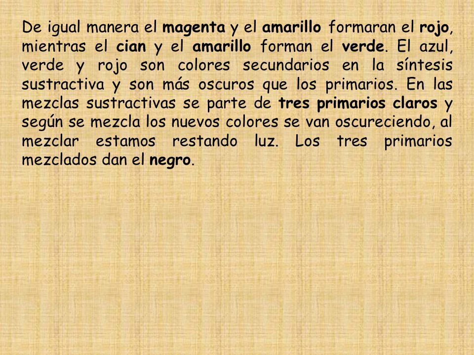 De igual manera el magenta y el amarillo formaran el rojo, mientras el cian y el amarillo forman el verde.