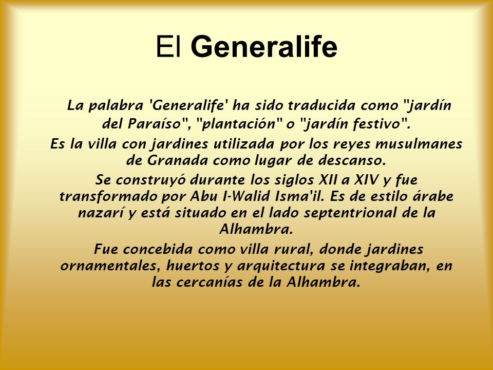 El Generalife La palabra Generalife ha sido traducida como jardín del Paraíso , plantación o jardín festivo .