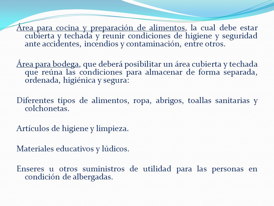 Área para cocina y preparación de alimentos, la cual debe estar cubierta y techada y reunir condiciones de higiene y seguridad ante accidentes, incendios y contaminación, entre otros.