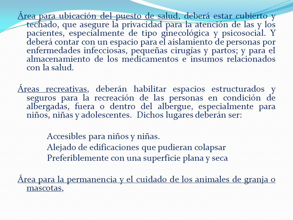 Área para ubicación del puesto de salud, deberá estar cubierto y techado, que asegure la privacidad para la atención de las y los pacientes, especialmente de tipo ginecológica y psicosocial.