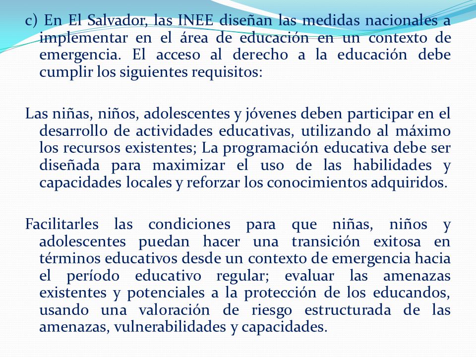 c) En El Salvador, las INEE diseñan las medidas nacionales a implementar en el área de educación en un contexto de emergencia.