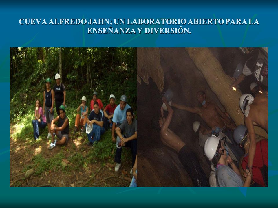 CUEVA ALFREDO JAHN; UN LABORATORIO ABIERTO PARA LA ENSEÑANZA Y DIVERSIÓN.