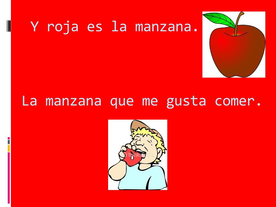 Y roja es la manzana. La manzana que me gusta comer.