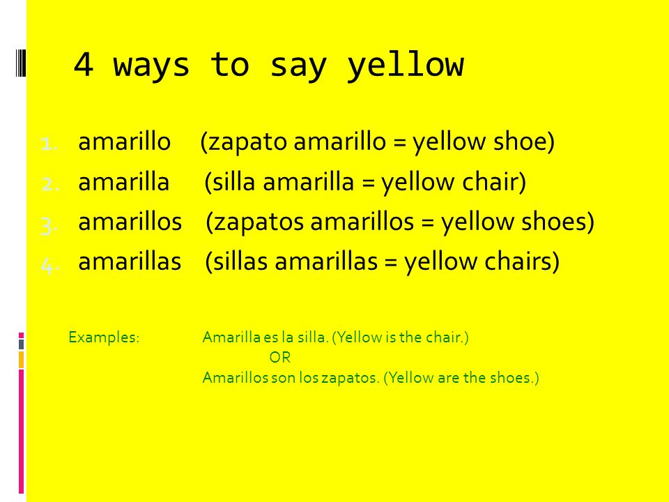 4 ways to say yellow amarillo (zapato amarillo = yellow shoe)