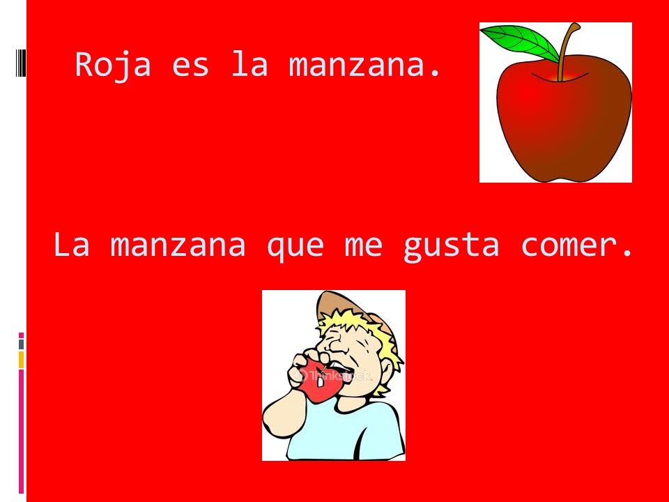 Roja es la manzana. La manzana que me gusta comer.