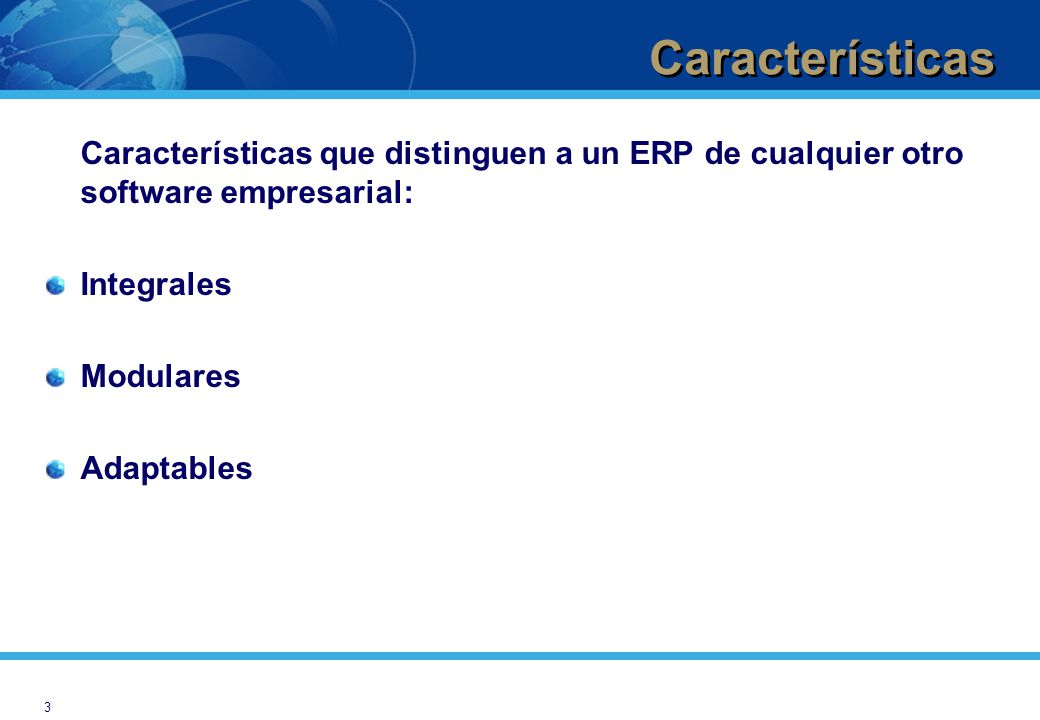 Características Características que distinguen a un ERP de cualquier otro software empresarial: Integrales.
