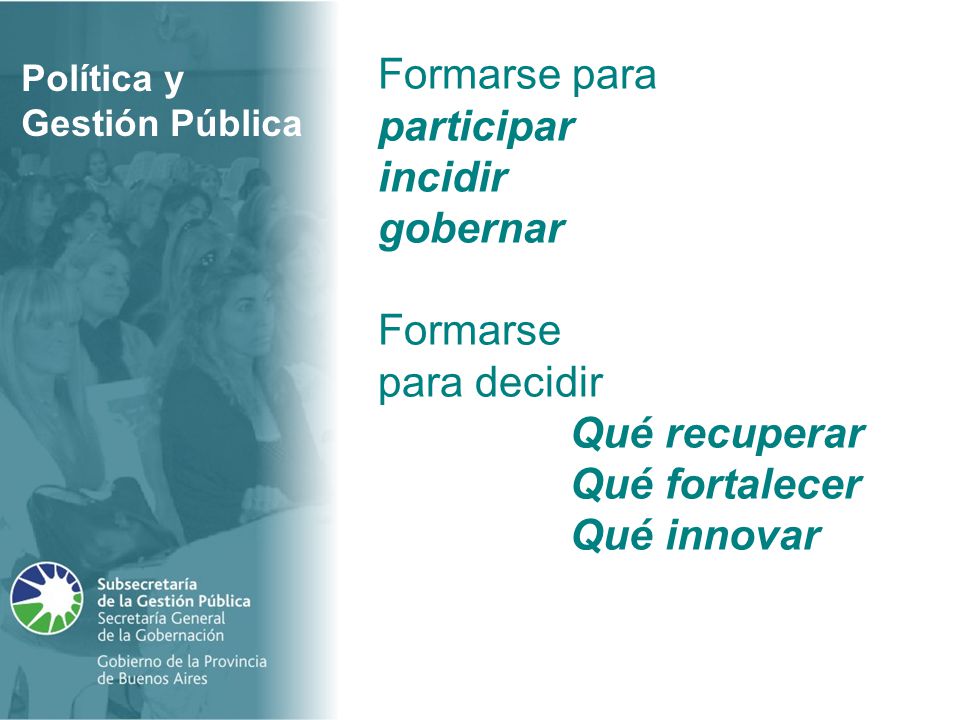 Formarse para participar. incidir. gobernar. Formarse. para decidir. Qué recuperar. Qué fortalecer.