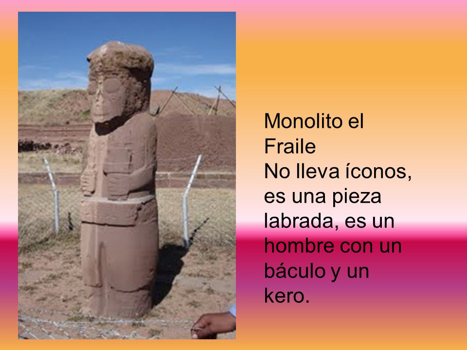Monolito el Fraile No lleva íconos, es una pieza labrada, es un hombre con un báculo y un kero.