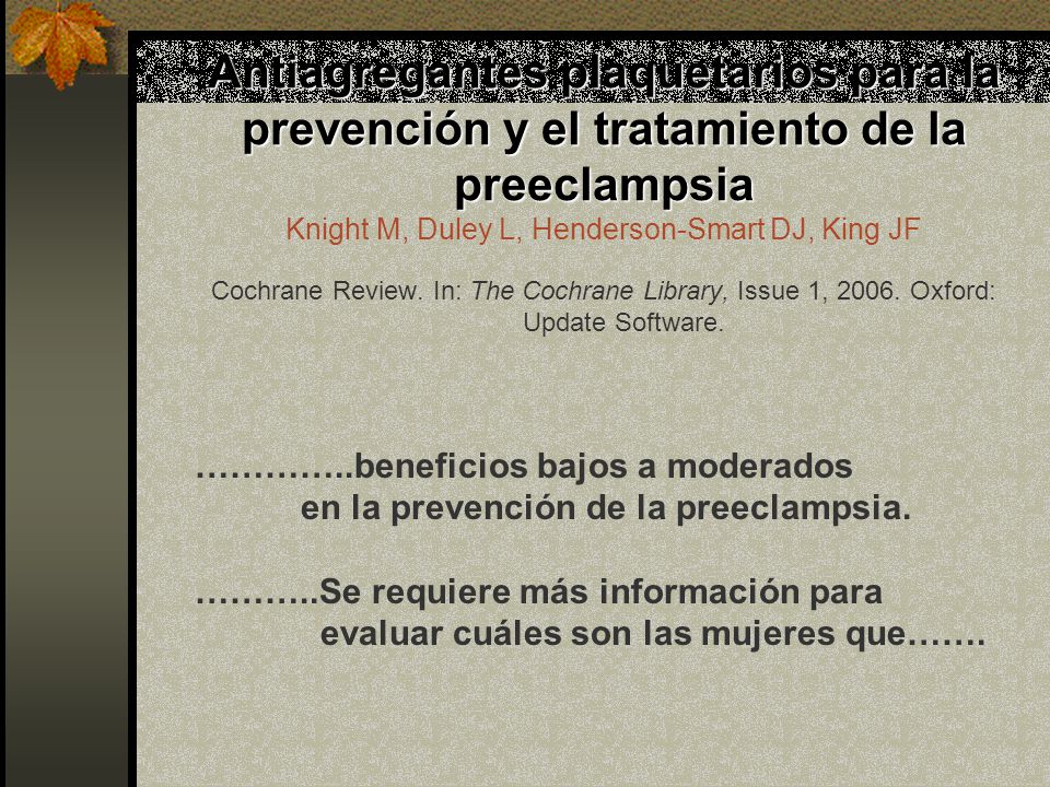 Antiagregantes plaquetarios para la prevención y el tratamiento de la preeclampsia Knight M, Duley L, Henderson-Smart DJ, King JF