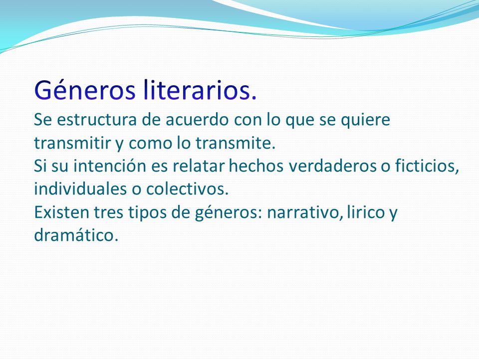 Géneros literarios. Se estructura de acuerdo con lo que se quiere transmitir y como lo transmite.