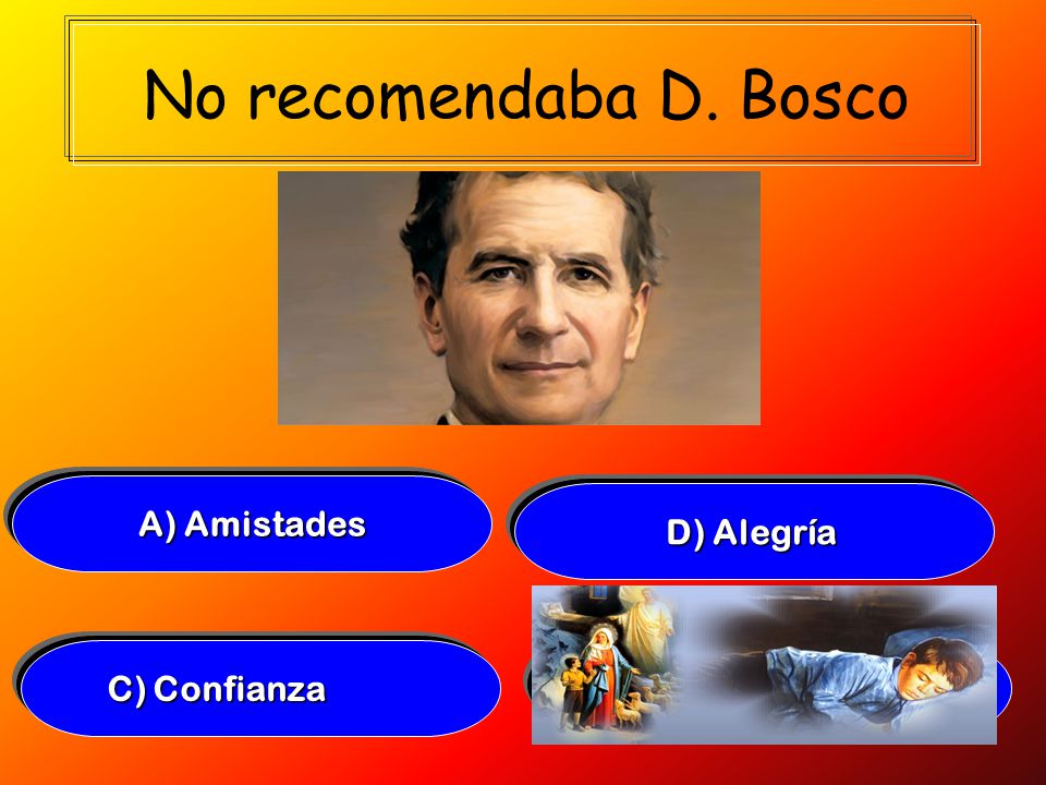 No recomendaba D. Bosco A) Amistades D) Alegría C) Confianza