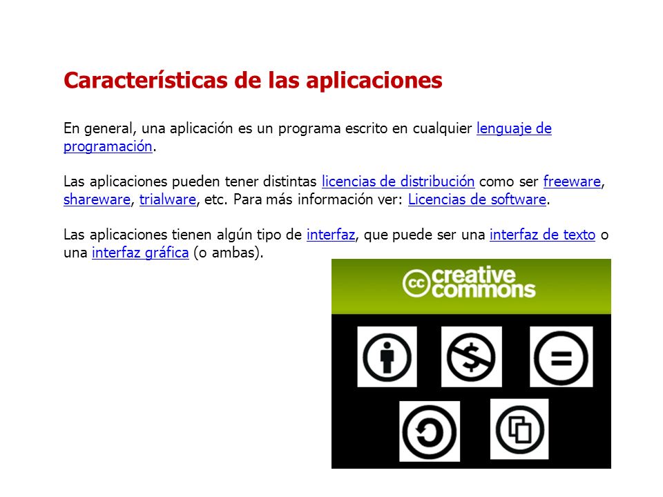 Características de las aplicaciones En general, una aplicación es un programa escrito en cualquier lenguaje de programación.