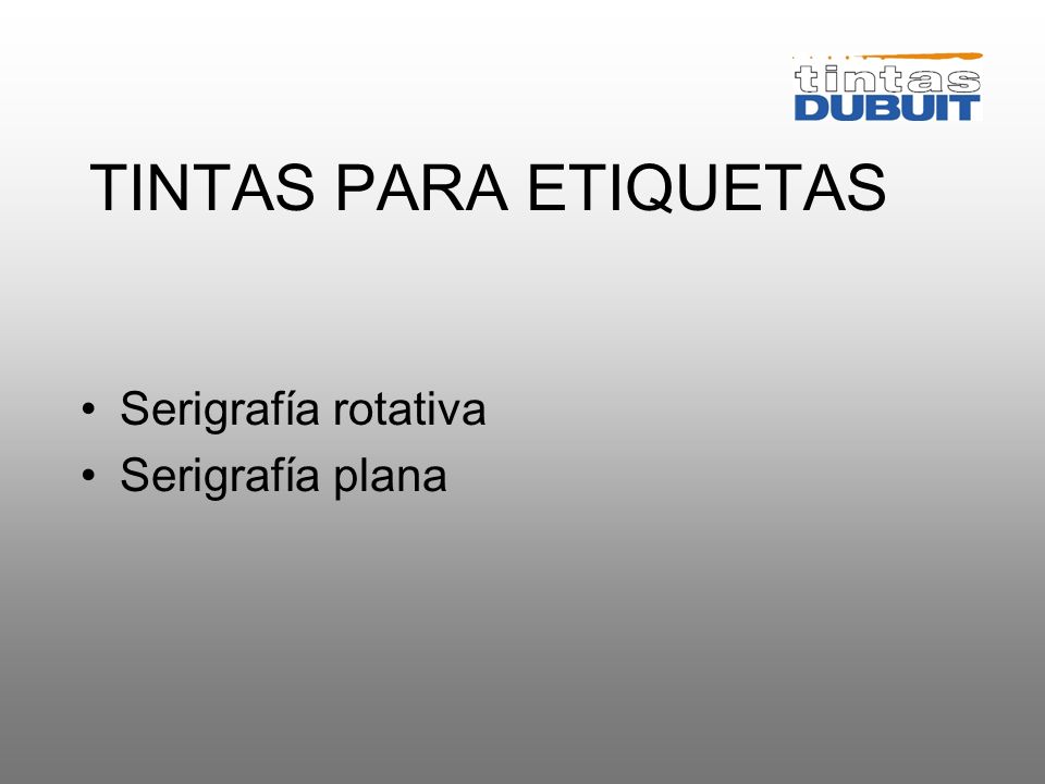 TINTAS PARA ETIQUETAS Serigrafía rotativa Serigrafía plana