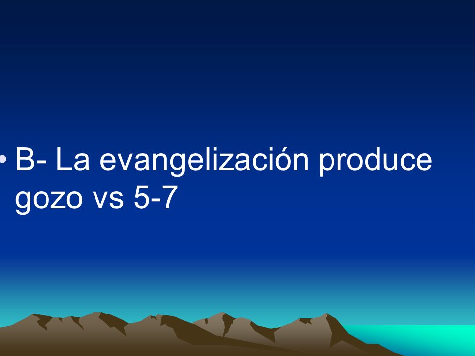 B- La evangelización produce gozo vs 5-7