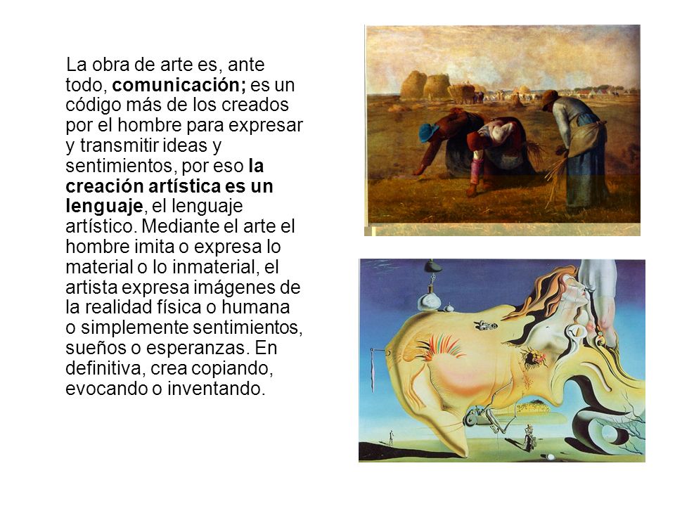La obra de arte es, ante todo, comunicación; es un código más de los creados por el hombre para expresar y transmitir ideas y sentimientos, por eso la creación artística es un lenguaje, el lenguaje artístico.