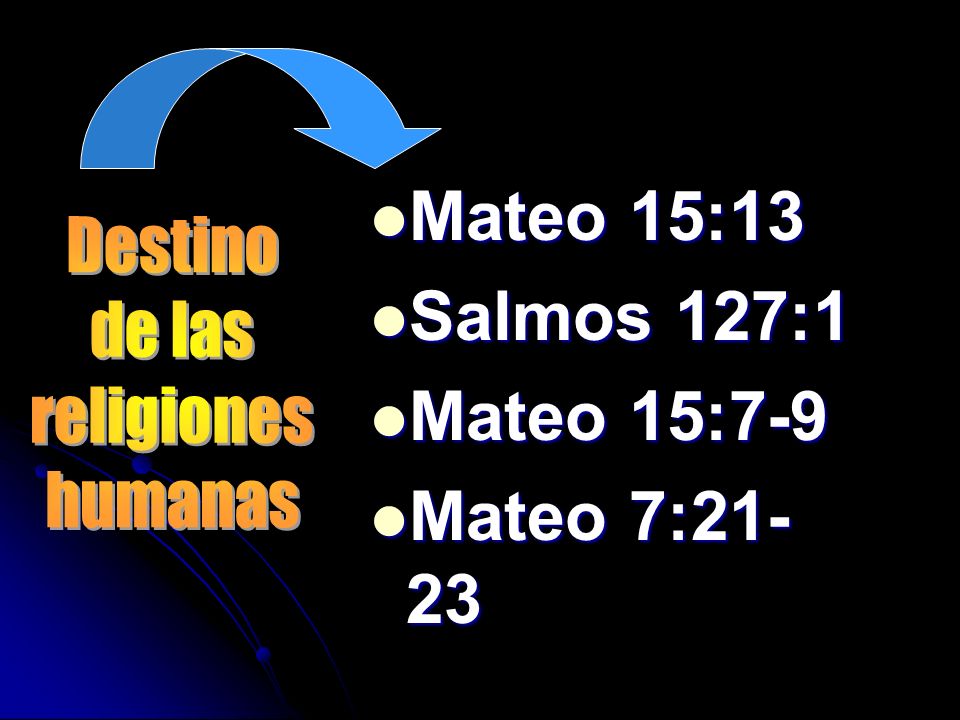 Mateo 15:13 Salmos 127:1 Mateo 15:7-9 Mateo 7:21-23 Destino de las