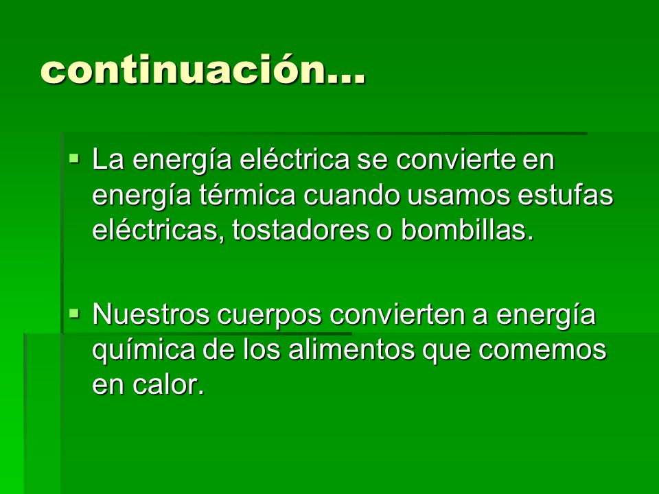 continuación… La energía eléctrica se convierte en energía térmica cuando usamos estufas eléctricas, tostadores o bombillas.