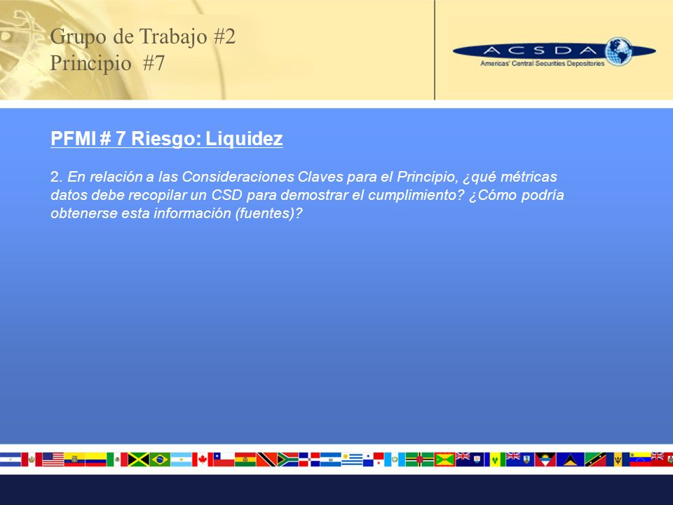 Grupo de Trabajo #2 Principio #7 PFMI # 7 Riesgo: Liquidez