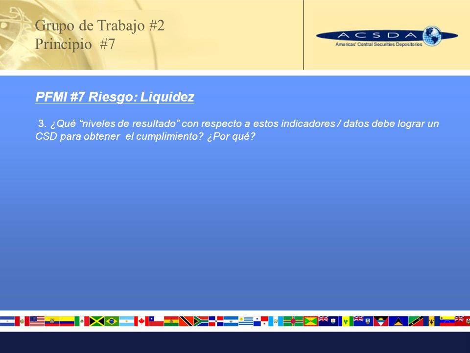 Grupo de Trabajo #2 Principio #7 PFMI #7 Riesgo: Liquidez