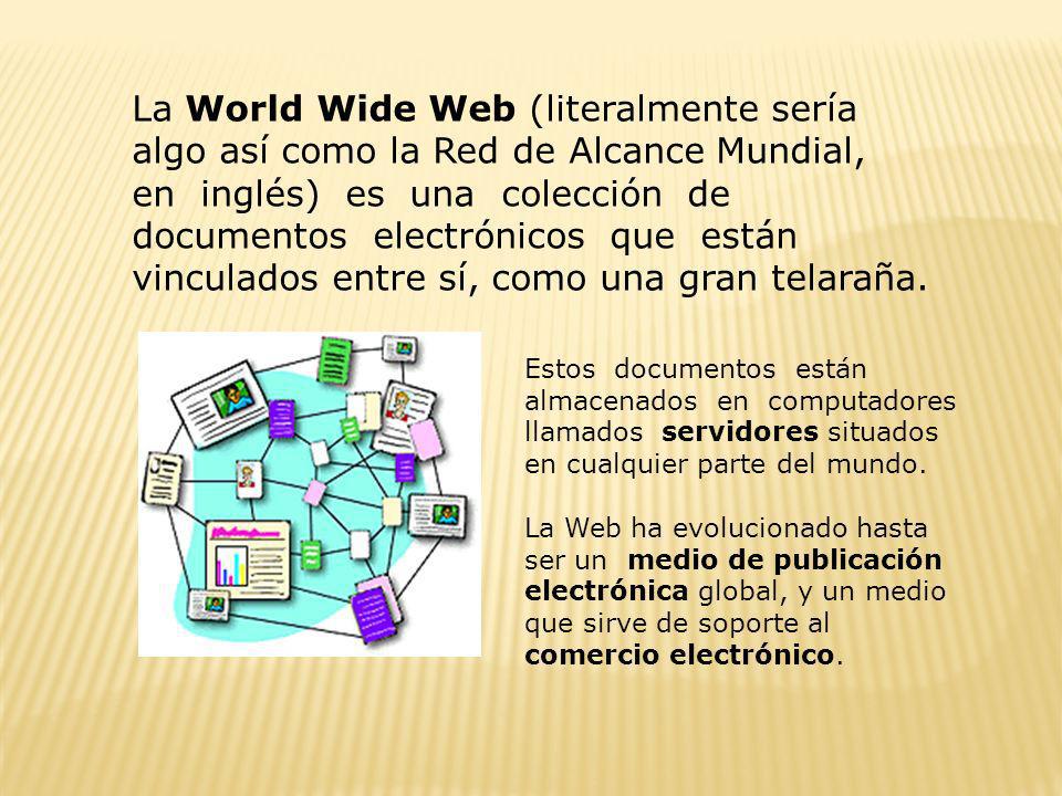 La World Wide Web (literalmente sería algo así como la Red de Alcance Mundial,