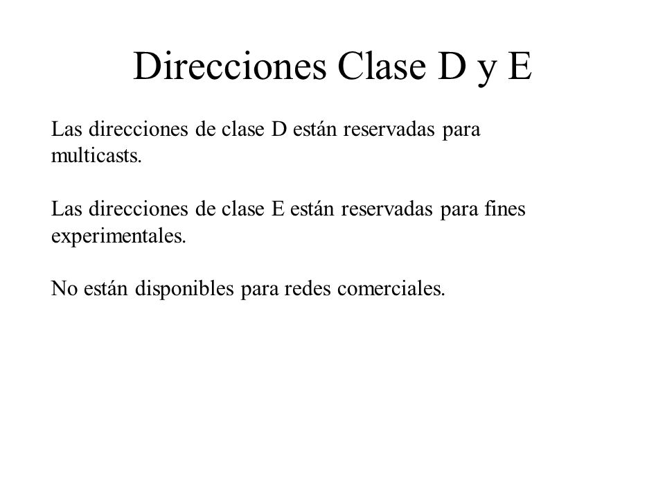 Direcciones Clase D y E Las direcciones de clase D están reservadas para multicasts.