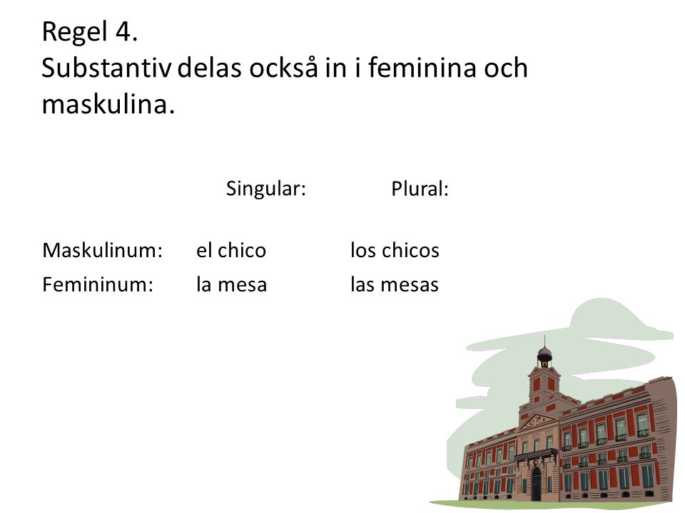 Regel 4. Substantiv delas också in i feminina och maskulina.