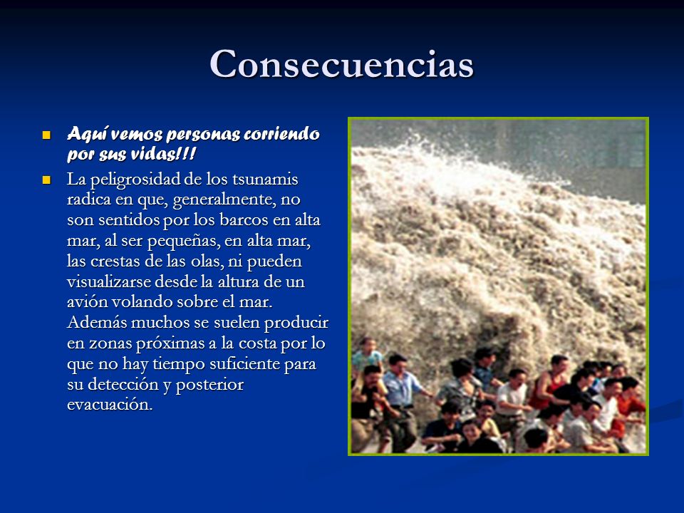 Consecuencias Aquí vemos personas corriendo por sus vidas!!!