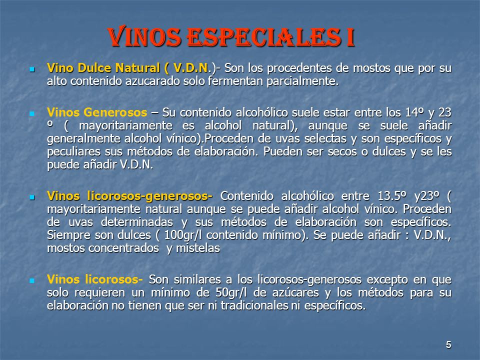 VINOS ESPECIALES I Vino Dulce Natural ( V.D.N.)- Son los procedentes de mostos que por su alto contenido azucarado solo fermentan parcialmente.