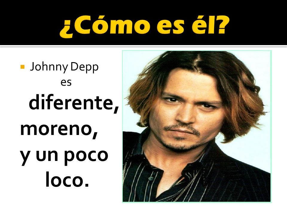 ¿Cómo es él Johnny Depp es diferente, moreno, y un poco loco.