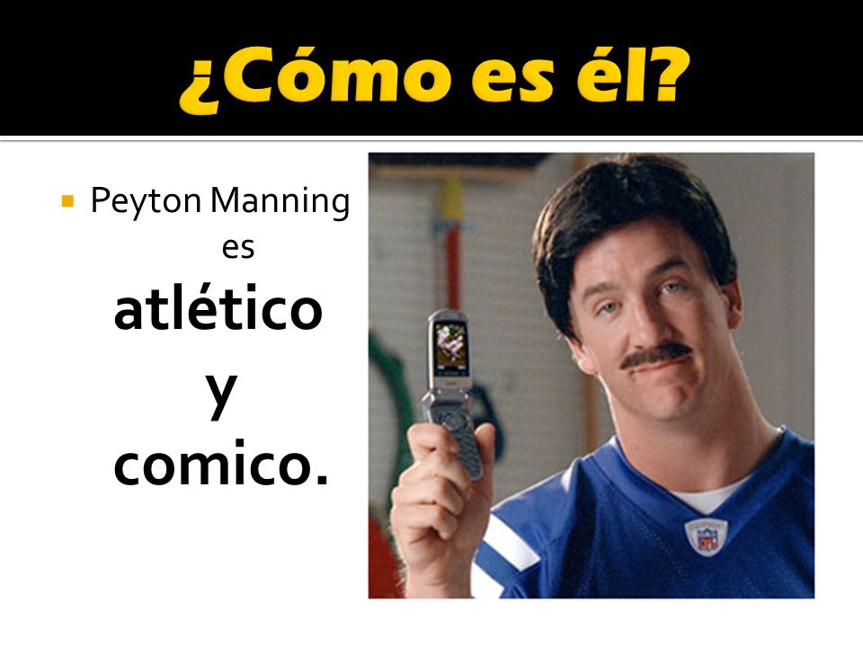 ¿Cómo es él Peyton Manning es atlético y comico.