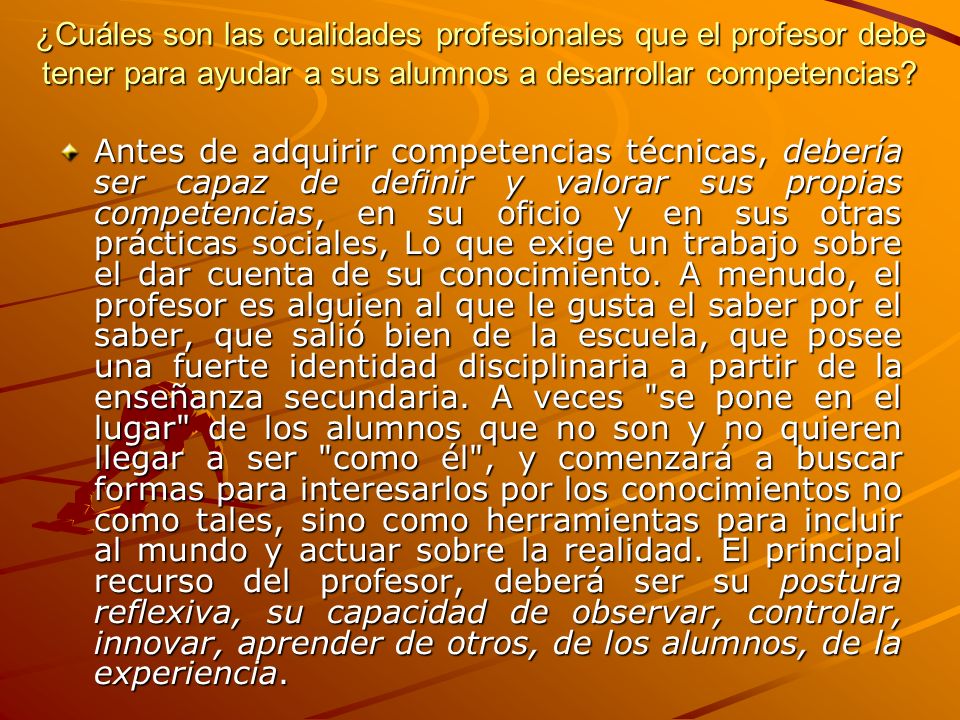 ¿Cuáles son las cualidades profesionales que el profesor debe tener para ayudar a sus alumnos a desarrollar competencias