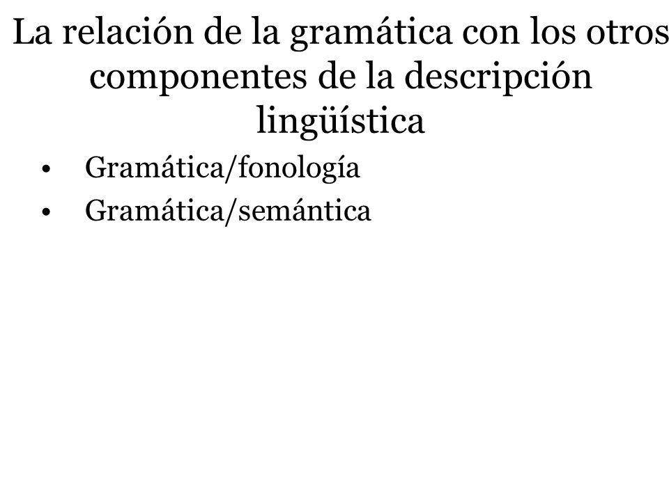 La relación de la gramática con los otros componentes de la descripción lingüística