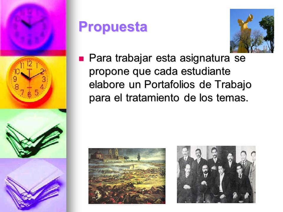 Propuesta Para trabajar esta asignatura se propone que cada estudiante elabore un Portafolios de Trabajo para el tratamiento de los temas.