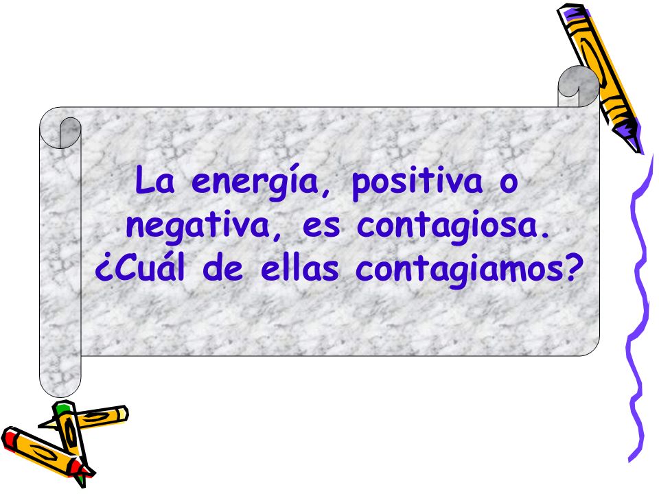 La energía, positiva o negativa, es contagiosa